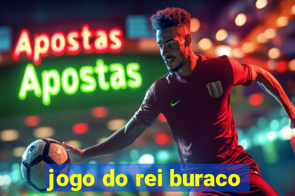 jogo do rei buraco